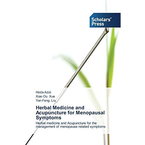 Hoda Azizi – Herbal Medicine and Acupuncture for Menopausal Symptoms: Herbal medicine and Acupuncture for the management of menopause related symptoms