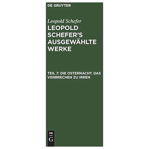 Leopold Schefer – Die Osternacht. Das Verbrechen zu irren (Leopold Schefer: Leopold Schefer’s ausgewählte Werke)