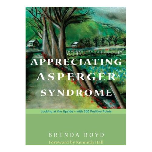 Brenda Boyd – Appreciating Asperger Syndrome: Looking at the Upside – with 300 Positive Points