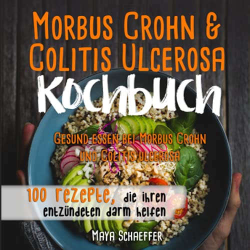 Maya Schaeffer – GEBRAUCHT Morbus Crohn und Colitis ulcerosa Kochbuch: Gesund essen bei Morbus Crohn und Colitis ulcerosa: – 100 Rezepte die Ihren entzündeten Darm helfen – Preis vom 20.12.2023 05:52:08 h