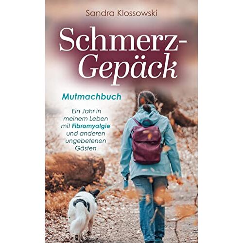 Sandra Klossowski – Schmerz-Gepäck: Ein Jahr in meinem Leben mit Fibromyalgie und anderen ungebetenen Gästen