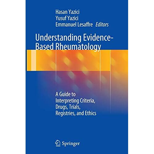 Hasan Yazici – Understanding Evidence-Based Rheumatology: A Guide to Interpreting Criteria, Drugs, Trials, Registries, and Ethics
