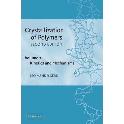 Leo Mandelkern – Crystallization of Polymers: Volume 2, Kinetics and Mechanisms