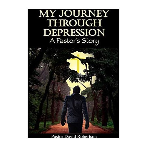 Robertson, Pastor David – My Journey Through Depression: A Pastor’s Story