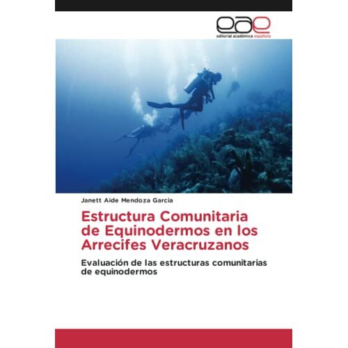 Mendoza Garcia, Janett Aide – Estructura Comunitaria de Equinodermos en los Arrecifes Veracruzanos: Evaluación de las estructuras comunitarias de equinodermos