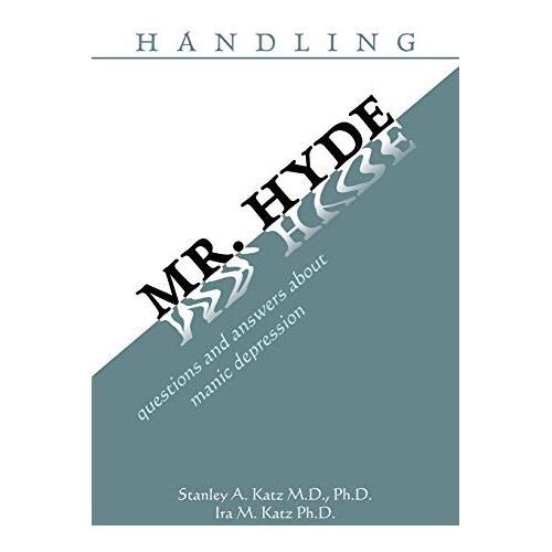 Ira Katz – handling MR. HYDE: questions and answers about manic depression