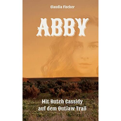 Claudia Fischer – Abby: Mit Butch Cassidy auf dem Outlaw Trail