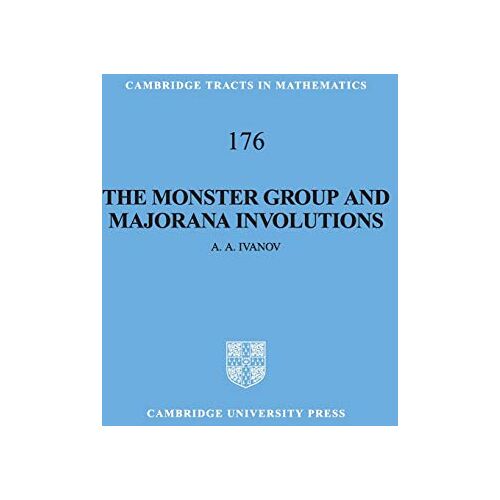 Ivanov, A. A. – The Monster Group and Majorana Involutions (Cambridge Tracts in Mathematics, Band 176)