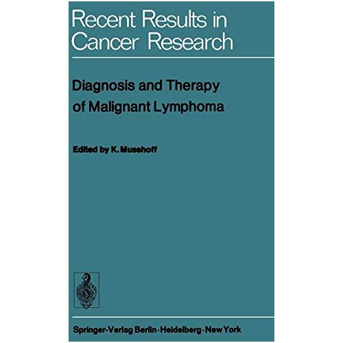 K. Musshoff – Diagnosis and Therapy of Malignant Lymphoma (Recent Results in Cancer Research, 46, Band 46)