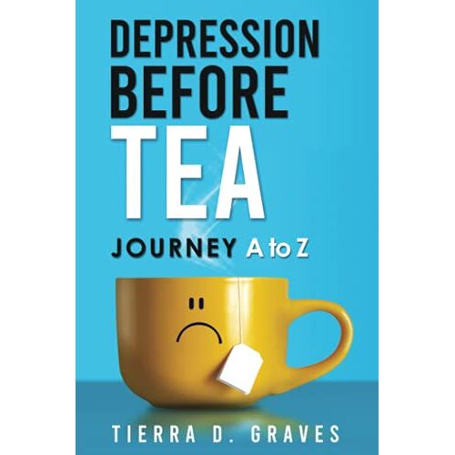 Graves, Tierra D. – Depression Before Tea: Journey A to Z