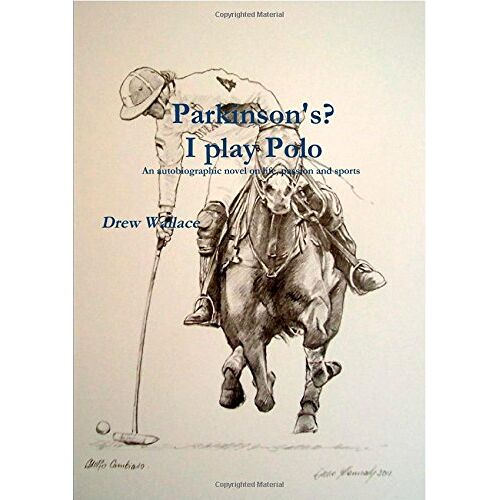 Drew Wallace – Parkinson’s? I play Polo