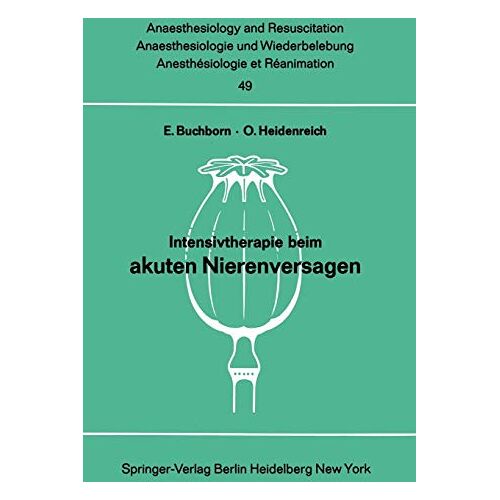 O. Heidenreich, E. Buchborn – Intensivtherapie beim akuten Nierenversagen: Bericht über das Symposion am 26. und 27. September 1969 in Mainz (Anaesthesiologie und Intensivmedizin … and Intensive Care Medicine, 49, Band 49)