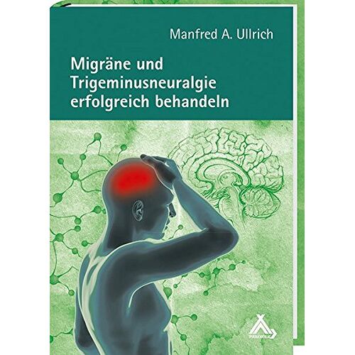 Ullrich, Manfred A. – Migräne und Trigeminusneuralgie erfolgreich behandeln