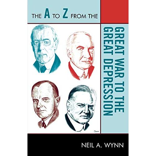 Neil Wynn – The A to Z from the Great War to the Great Depression (The a to Z Guide Series, 31, Band 31)