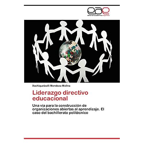 Xochiquetzalli Mendoza Molina – Liderazgo directivo educacional: Una vía para la construcción de organizaciones abiertas al aprendizaje. El caso del bachillerato politécnico