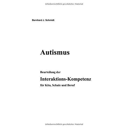 Schmidt, Bernhard J. – Autismus. Beurteilung der Interaktions-Kompetenz für Kita, Schule und Beruf