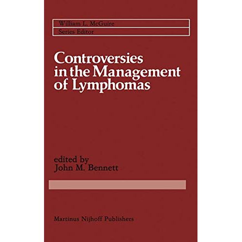 Bennett, John M. – Controversies in the Management of Lymphomas: Including Hodgkin’S Disease (Cancer Treatment and Research, 16, Band 16)
