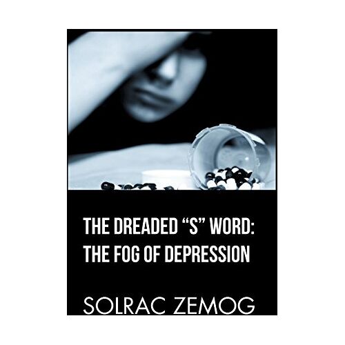 Solrac Zemog – The Dreaded S Word: the Fog of Depression