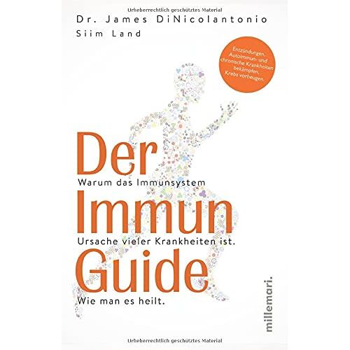 James DiNicolantonio – Der Immun Guide: Warum das Immunsystem Ursache vieler Krankheiten ist. Wie man es heilt. Entzündungen, Autoimmun- und chronische Krankheiten bekämpfen, Krebs vorbeugen.