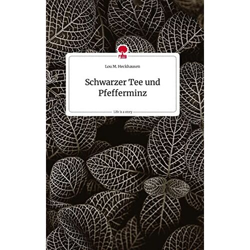 Heckhausen, Lou M. – Schwarzer Tee und Pfefferminz. Life is a Story – story.one