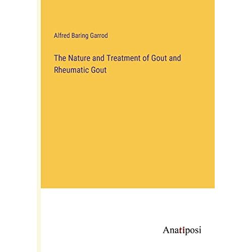 Garrod, Alfred Baring – The Nature and Treatment of Gout and Rheumatic Gout