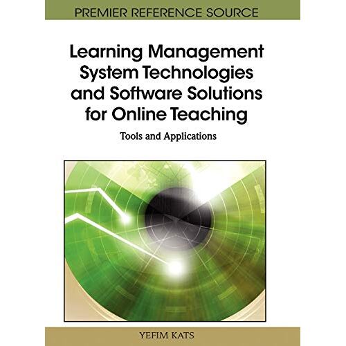 Yefim Kats – Learning Management System Technologies and Software Solutions for Online Teaching: Tools and Applications (Premier Reference Source)