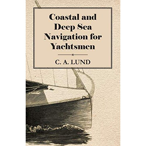 Lund, C. A. – Coastal and Deep Sea Navigation for Yachtsmen