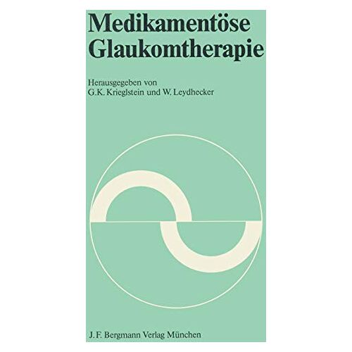 W. Leydhecker, G. K. Krieglstein – Medikamentöse Glaukomtherapie: Symposion der Deutschen Opthalmologischen Gesellschaft vom 22. bis 24. April 1982 in Würzburg (Symposien der Deutschen Ophthalmologischen Gesellschaft)