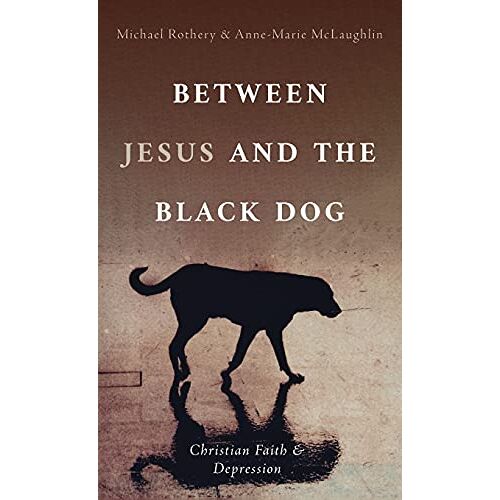 Anne-Marie McLaughlin – Between Jesus and the Black Dog: Christian Faith and Depression