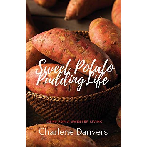 Charlene Danvers – Sweet Potato Pudding Life – Gems for a Sweeter Living