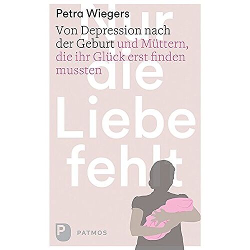 Petra Wiegers – GEBRAUCHT Nur die Liebe fehlt – Von Depression nach der Geburt und Müttern, die ihr Glück erst finden mussten – Preis vom 20.12.2023 05:52:08 h