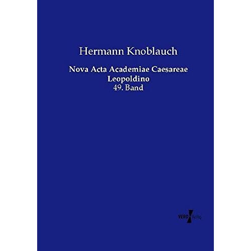Hermann Knoblauch – Nova Acta Academiae Caesareae Leopoldino: 49. Band