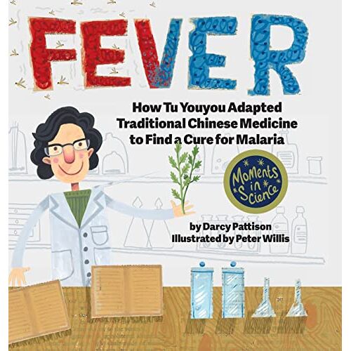 Darcy Pattison – Fever: How Tu Youyou Adapted Traditional Chinese Medicine to Find a Cure for Malaria (Moments in Science, Band 7)