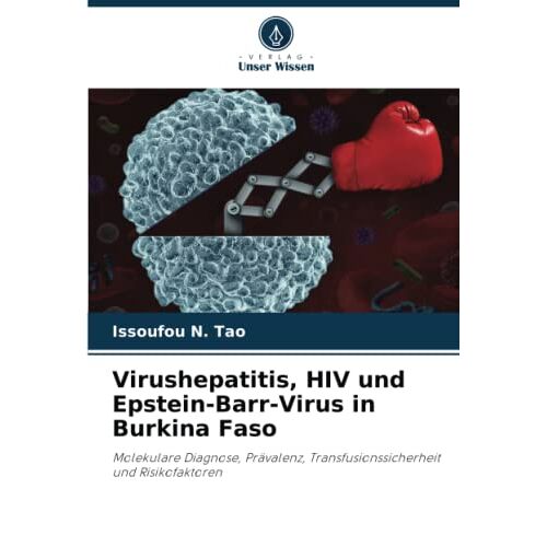 Tao, Issoufou N. – Virushepatitis, HIV und Epstein-Barr-Virus in Burkina Faso: Molekulare Diagnose, Prävalenz, Transfusionssicherheit und Risikofaktoren