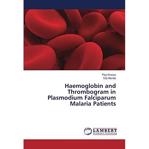 Paul Kosiyo – Haemoglobin and Thrombogram in Plasmodium Falciparum Malaria Patients