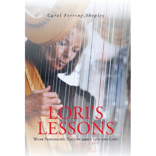 Shepley, Carol Ferring – Lori’s Lessons: What Parkinson’s Teaches about Life and Love