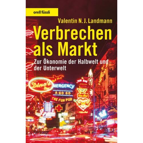 Valentin Landmann – GEBRAUCHT Verbrechen als Markt: Zur Ökonomie der Halbwelt und der Unterwelt – Preis vom 20.12.2023 05:52:08 h