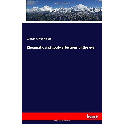 Moore, William Oliver Moore – Rheumatic and gouty affections of the eye