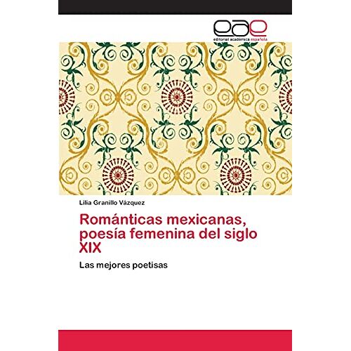 Lilia Granillo Vázquez – Románticas mexicanas, poesía femenina del siglo XIX: Las mejores poetisas