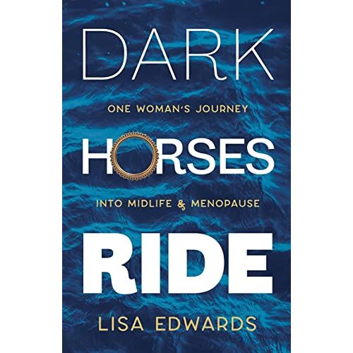 Lisa Edwards – Dark Horses Ride: one woman’s journey into midlife and menopause (Because You Can, Band 2)