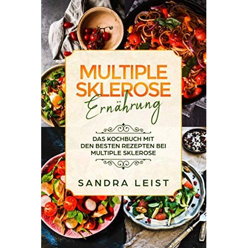 Sandra Leist – GEBRAUCHT Multiple Sklerose Ernährung: Das Kochbuch mit den besten Rezepten bei Multiple Sklerose – Preis vom 20.12.2023 05:52:08 h