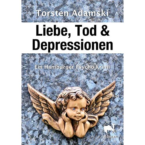 Torsten Adamski – Liebe, Tod & Depressionen: Ein Hamburger Psycho-Krimi