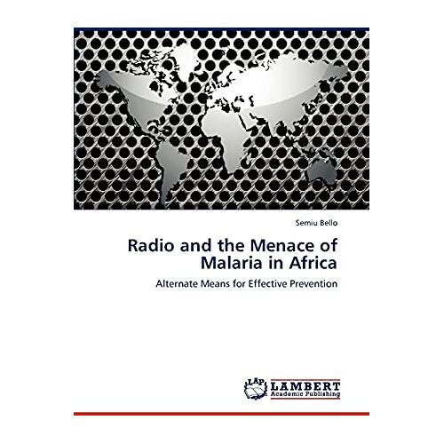 Semiu Bello – Radio and the Menace of Malaria in Africa: Alternate Means for Effective Prevention