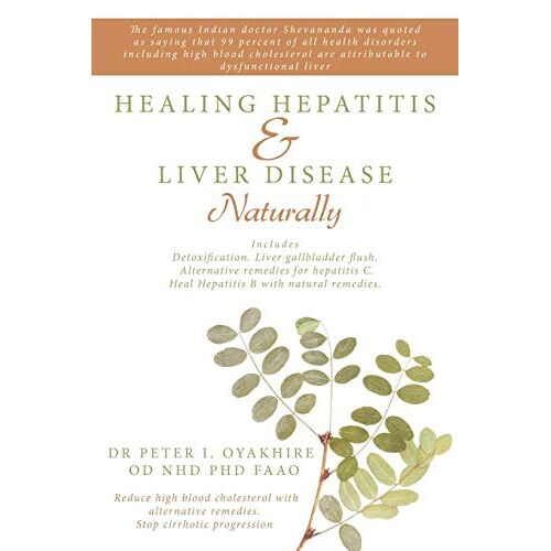 Peter Oyakhire – Healing Hepatitis & Liver Disease Naturally: Detoxification. Liver gallbladder flush. Alternative remedies for hepatitis C. Heal Hepatitis B with … remedies. Stop cirrhotic progression