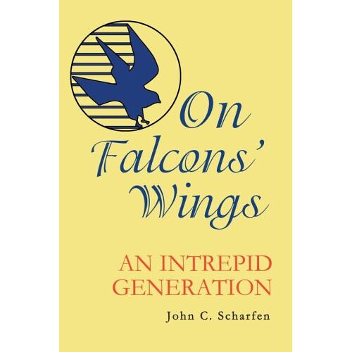 John Scharfen – On Falcons‘ Wings: An Intrepid Generation