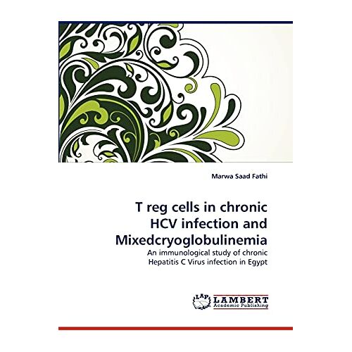 Marwa Saad Fathi – T reg cells in chronic HCV infection and Mixedcryoglobulinemia: An immunological study of chronic Hepatitis C Virus infection in Egypt