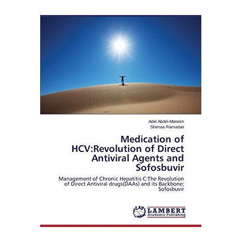 Adel Abdel-Moneim – Medication of HCV:Revolution of Direct Antiviral Agents and Sofosbuvir: Management of Chronic Hepatitis C:The Revolution of Direct Antiviral drugs(DAAs) and its Backbone; Sofosbuvir