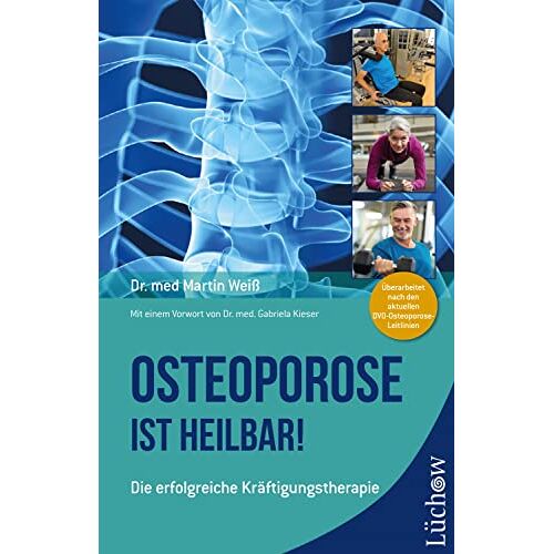 Weiß, Dr. med. Martin – Osteoporose ist heilbar!: Die erfolgreiche Kräftigungstherapie