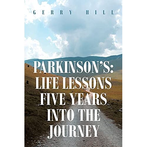 Gerry Hill – Parkinson’s: Life Lessons Five Years into the Journey