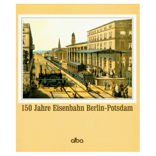 Peter Bley - GEBRAUCHT 150 Jahre Eisenbahn Berlin - Potsdam. Aus der Geschichte der ältesten Eisenbahn in Berlin und Preußen - Preis vom 09.05.2024 04:53:29 h